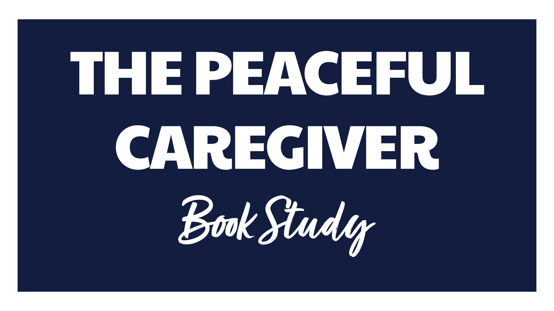 Cottonwood Creek Church - The Peaceful Caregiver Book Study
